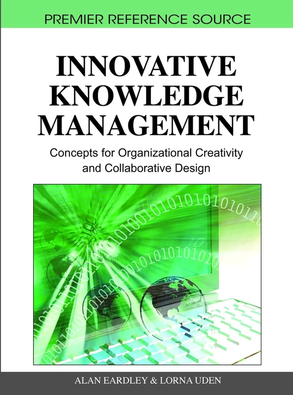 Innovative Knowledge Management: Concepts for Organizational Creativity and Collaborative Design (Premier Reference Source)