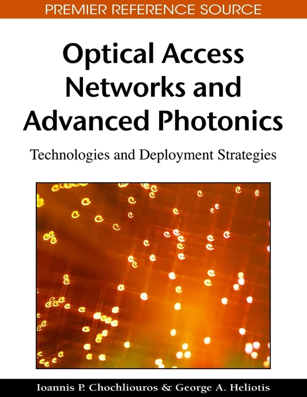 Optical Access Networks and Advanced Photonics: Technologies and Deployment Strategies