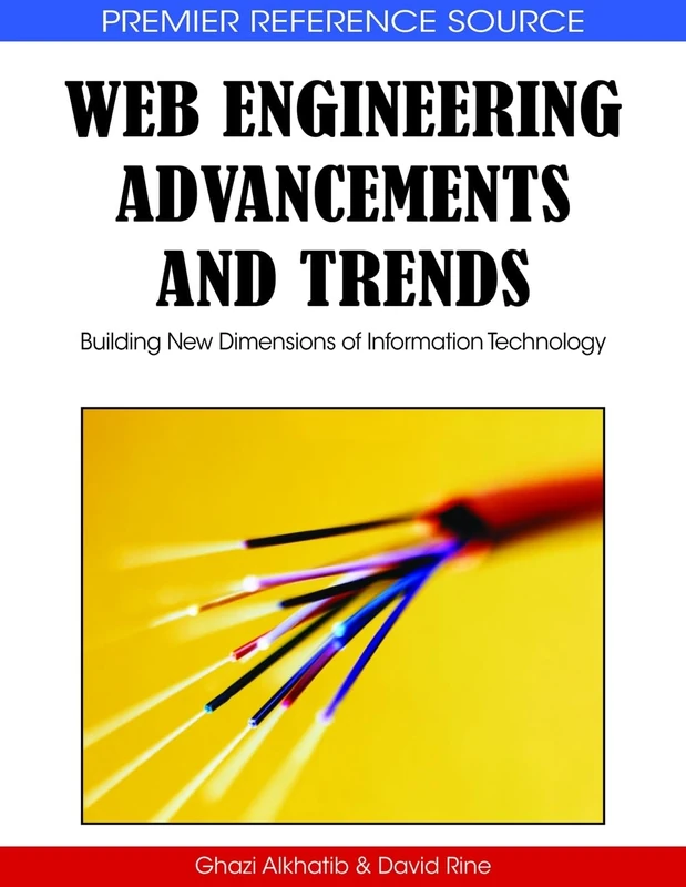 Web Engineering Advancements and Trends: Building New Dimensions of Information Technology (Premier Reference Source)