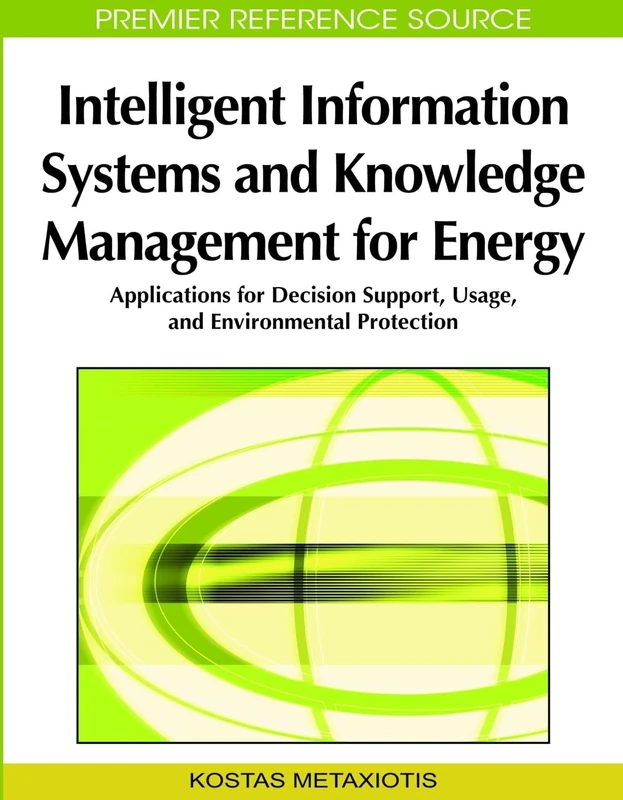 Intelligent Information Systems and Knowledge Management for Energy: Applications for Decision Support, Usage, and Environmental Protection