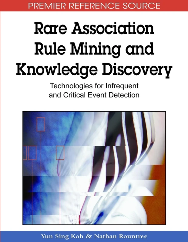 Rare Association Rule Mining and Knowledge Discovery: Technologies for Infrequent and Critical Event Detection (Advances in Data Warehousing and Mining (Adwm) Book)