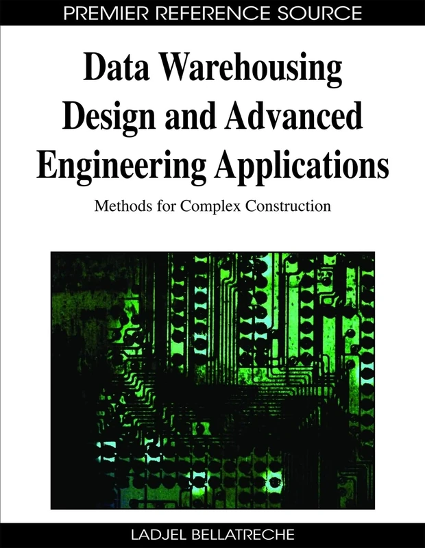Data Warehousing Design and Advanced Engineering Applications: Methods for Complex Construction (Premier Reference Source)