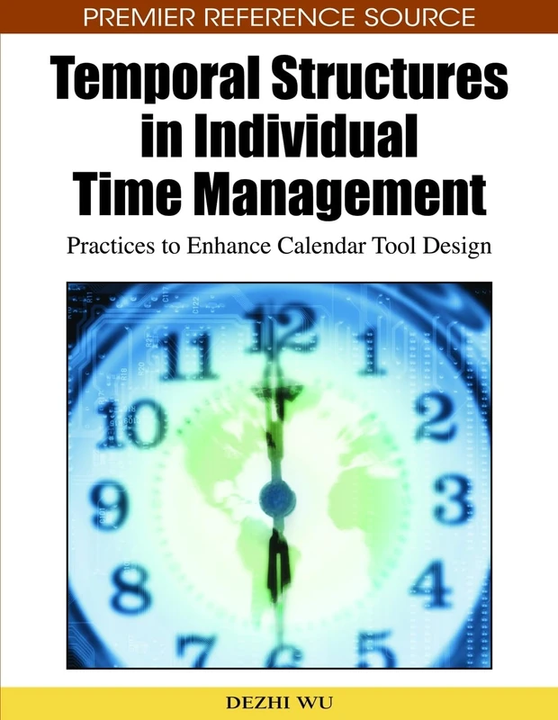 Temporal Structures in Individual Time Management: Practices to Enhance Calendar Tool Design (Premier Reference Source) - Image 1