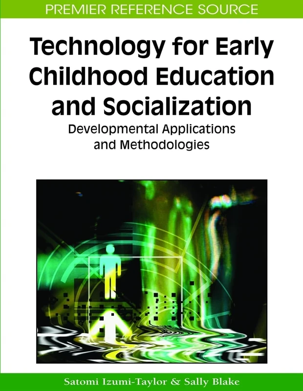 Technology for Early Childhood Education and Socialization: Developmental Applications and Methodologies (Advances in Educational Marketing, Administration, and Leadership)