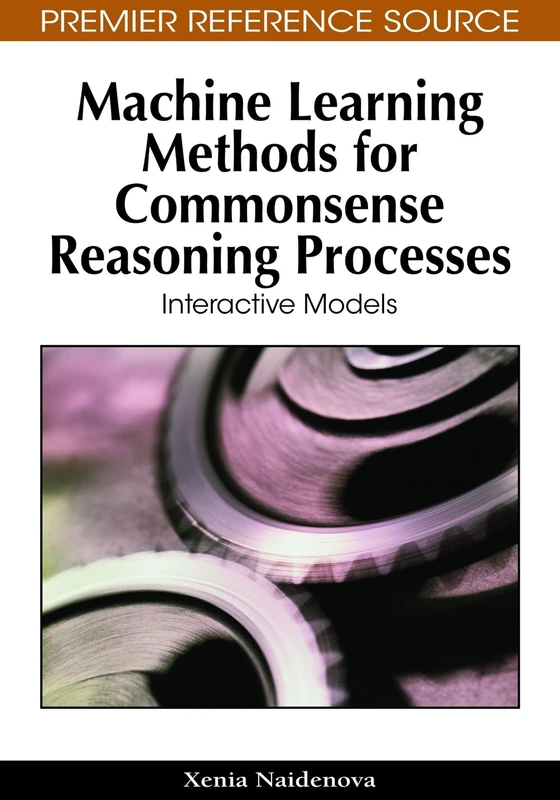 Machine Learning Methods for Commonsense Reasoning Processes: Interactive Models (Premier Reference Source)