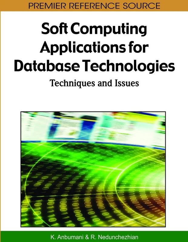 Soft Computing Applications for Database Technologies: Techniques and Issues (Premier Reference Source)