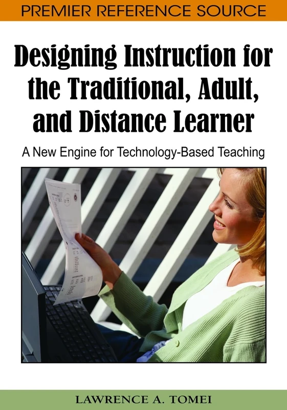 Designing Instruction for the Traditional, Adult, and Distance Learner: A New Engine for Technology-based Teaching (Advances in Educational Technologies and Instructional Design)