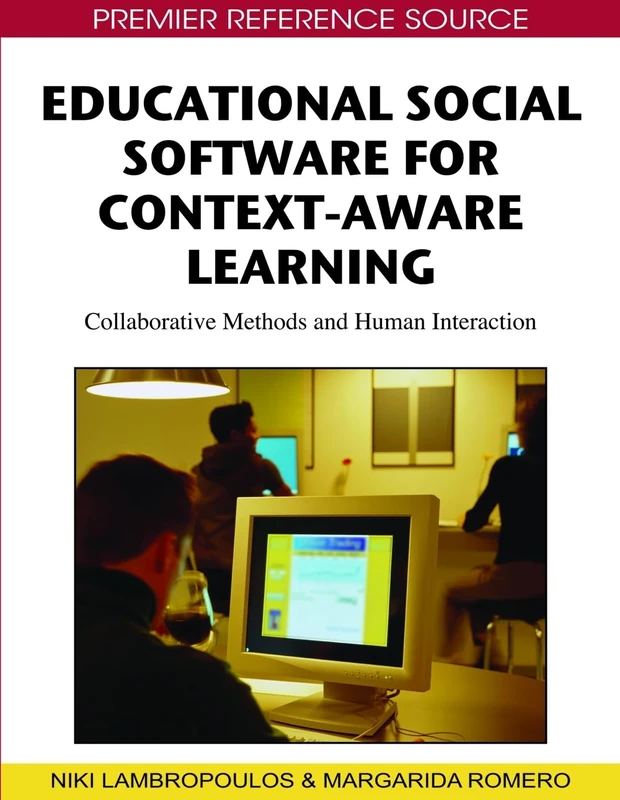 Educational Social Software for Context-aware Learning: Collaborative Methods and Human Interaction (Premier Reference Source)