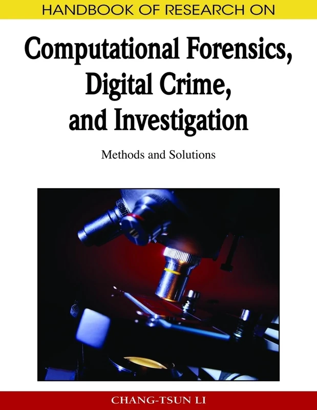 Handbook of Research on Computational Forensics, Digital Crime, and Investigation: Methods and Solutions (Advances in Digital Crime, Forensics, and Cyber Terrorism)