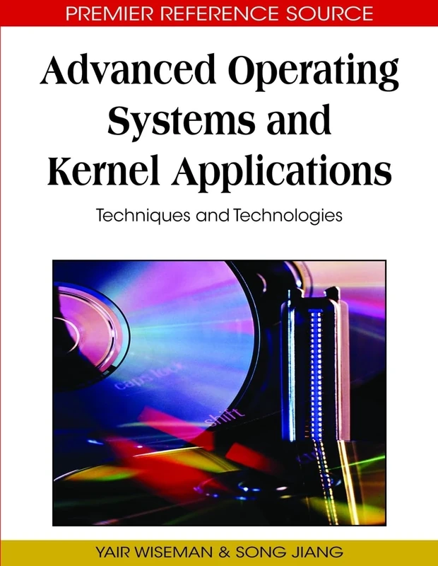 Advanced Operating Systems and Kernel Applications: Techniques and Technologies (Premier Reference Source)