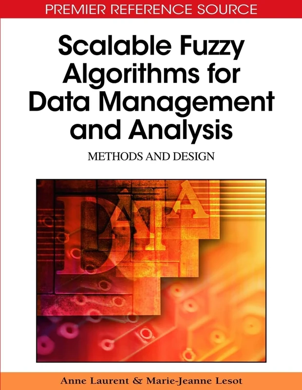Scalable Fuzzy Algorithms for Data Management and Analysis: Methods and Design (Premier Reference Source)