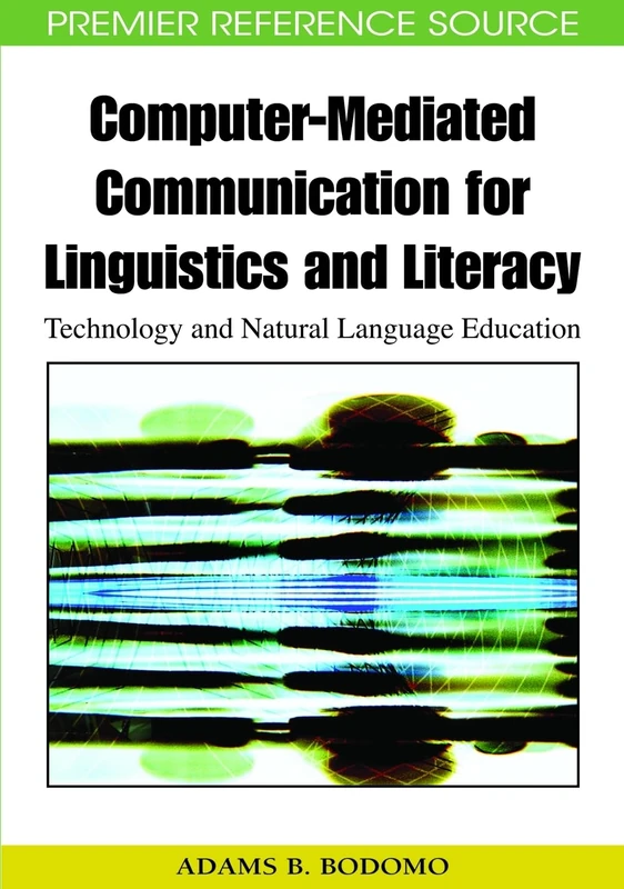 Computer-mediated Communication for Linguistics and Literacy: Technology and Natural Language Education (Premier Reference Source)
