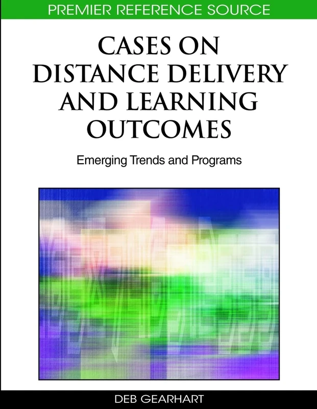 Cases on Distance Delivery and Learning Outcomes: Emerging Trends and Programs (Premier Reference Source)