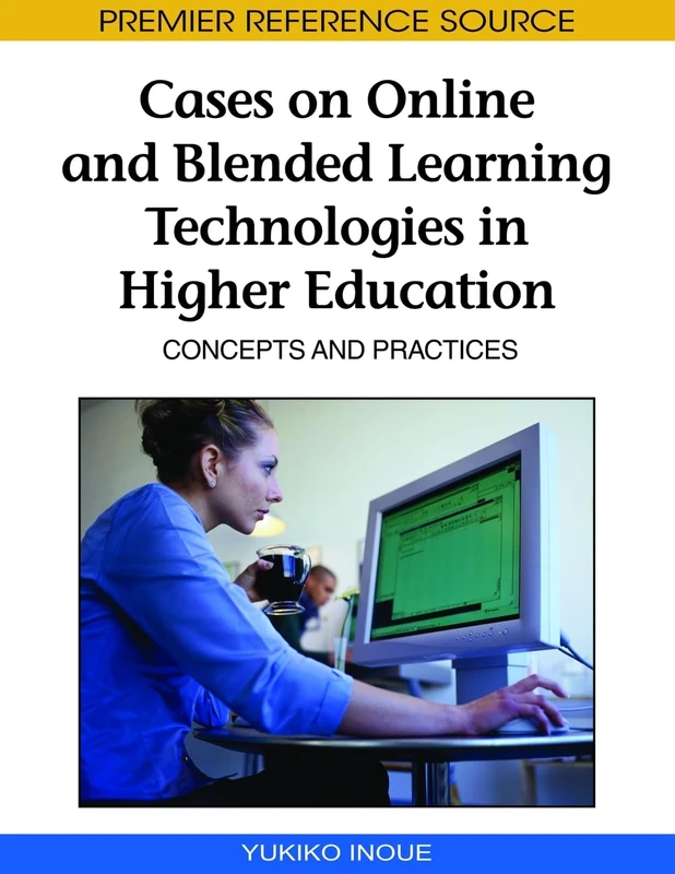 Cases on Online and Blended Learning Technologies in Higher Education: Concepts and Practices (Advances in Mobile and Distance Learning)