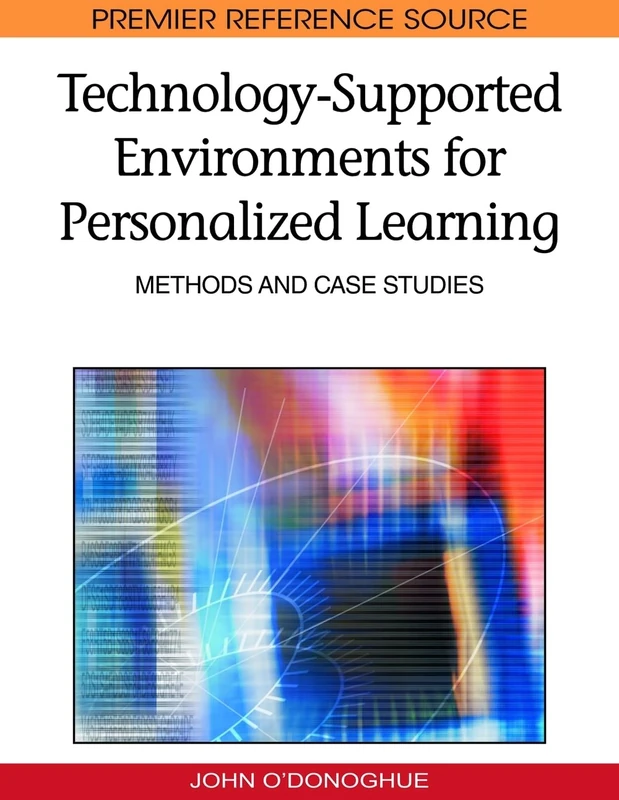 Technology-supported Environments for Personalized Learning: Methods and Case Studies (Premier Reference Source)