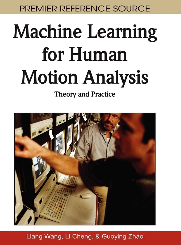 Machine Learning for Human Motion Analysis: Theory and Practice (Premier Reference Source)