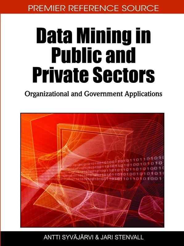 Data Mining in Public and Private Sectors: Organizational and Government Applications: 1 (Advances in Data Mining and Database Management)
