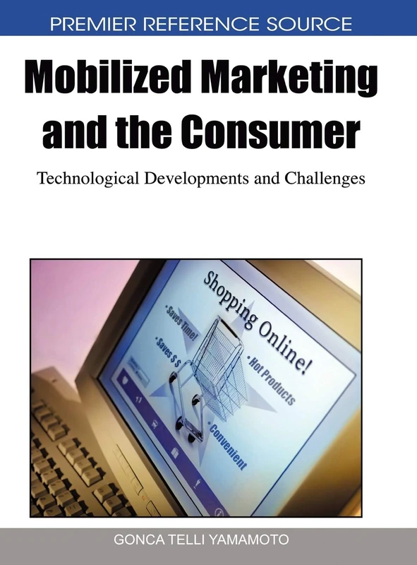 Mobilized Marketing and the Consumer: Technological Developments and Challenges (Advances in Marketing, Customer Relationship Management, and E-Services)