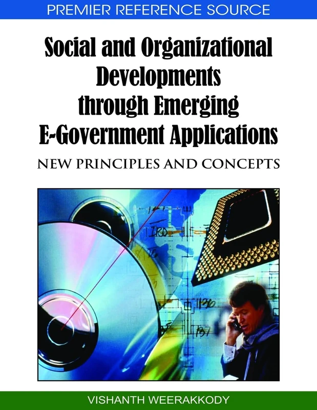 Social and Organizational Developments Through Emerging e-government Applications: New Principles and Concepts (Premier Reference Source)