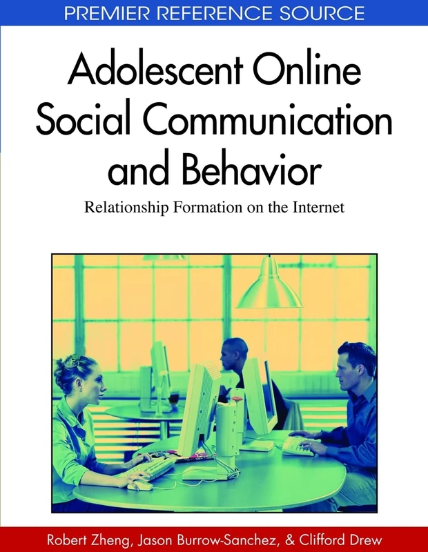 Adolescent Online Social Communication and Behavior: Relationship Formation on the Internet (Premier Reference Source)
