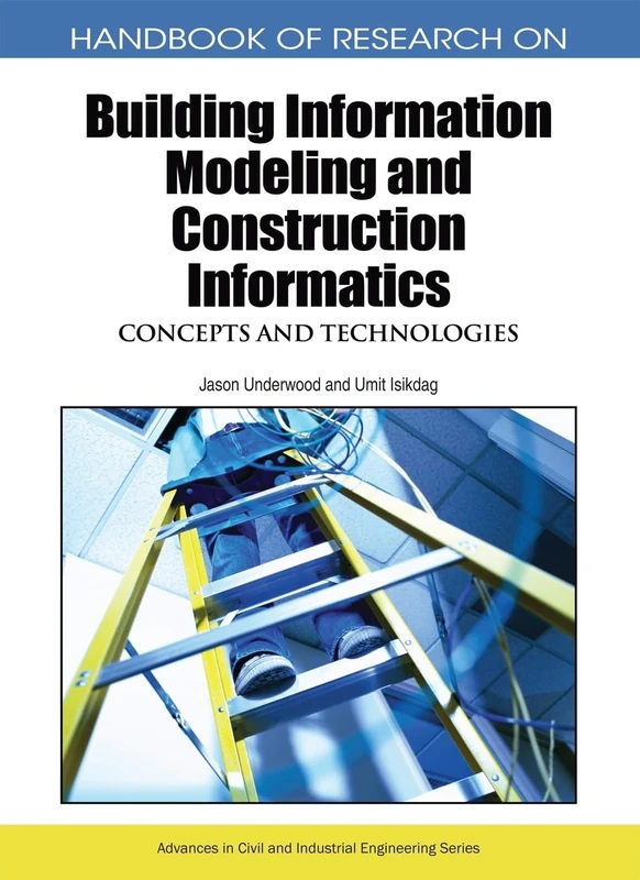 Handbook of Research on Building Information Modeling and Construction Informatics: Concepts and Technologies (Advances in Civil and Industrial Engineering)