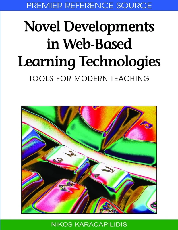 Novel Developments in Web-based Learning Technologies: Tools for Modern Teaching (Premier Reference Source)