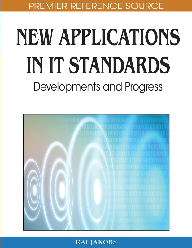 New Applications in IT Standards: Developments and Progress (Advances in It Standards and Standardization Research)