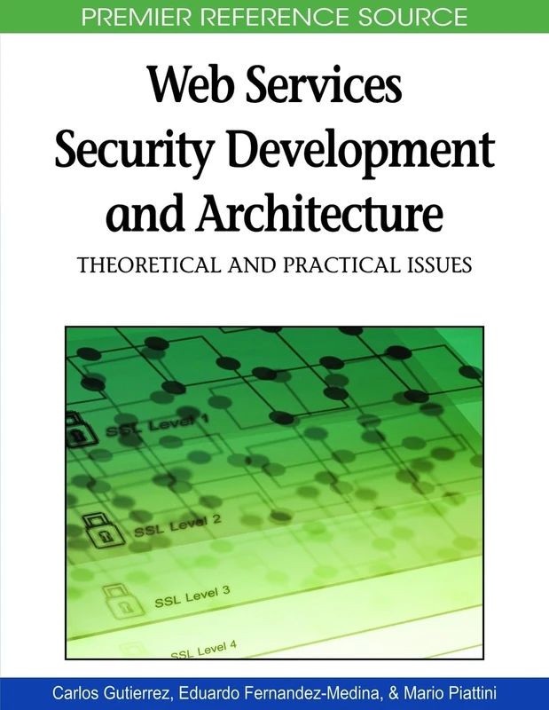 Web Services Security Development and Architecture: Theoretical and Practical Issues (Advances in Web Services Research (Awsr) Book)