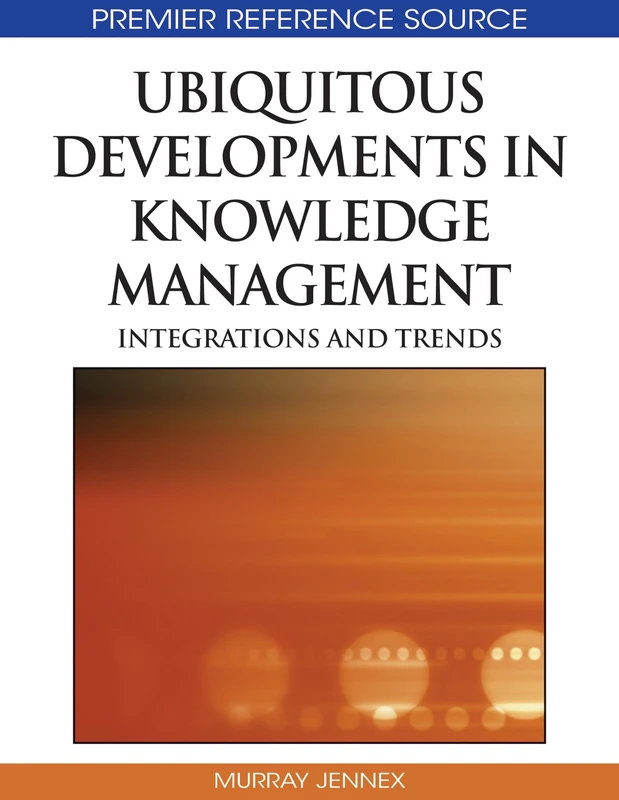 Ubiquitous Developments in Knowledge Management: Integrations and Trends (Advances in Knowledge Management Books)
