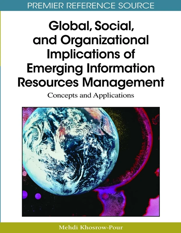 Global, Social, and Organizational Implications of Emerging Information Resources Management: Concepts and Applications (Premier Reference Source)
