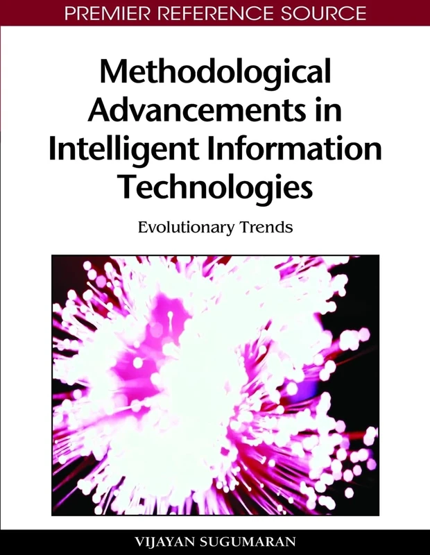 Methodological Advancements in Intelligent Information Technologies: Evolutionary Trends (Premier Reference Source)