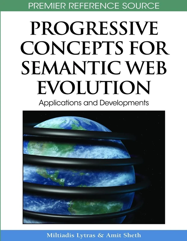 Progressive Concepts for Semantic Web Evolution: Applications and Developments (Premier Reference Source)