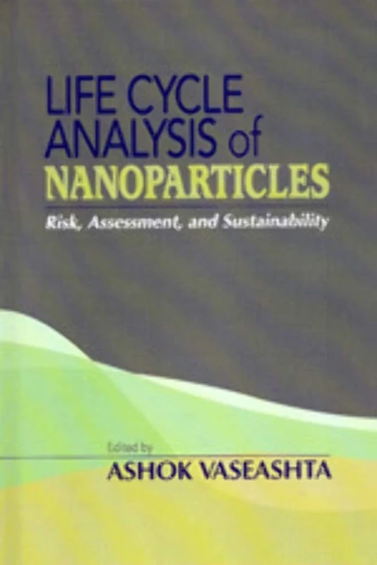 Life Cycle Analysis of Nanoparticles: Risk, Assessment, and Sustainability