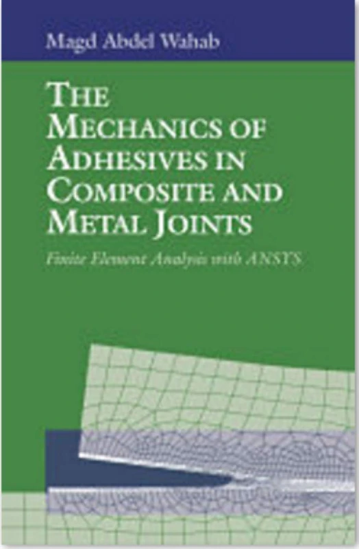 The Mechanics of Adhesives in Composite and Metal Joints: Finite Element Analysis With ANSYS