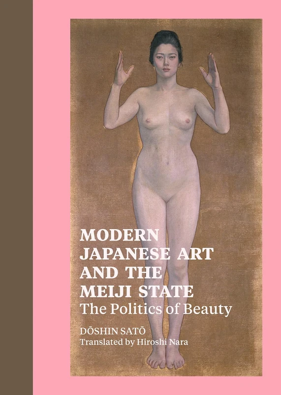 Modern Japanese Art and the Meiji State: The Politics of Beauty (Getty Publications –)