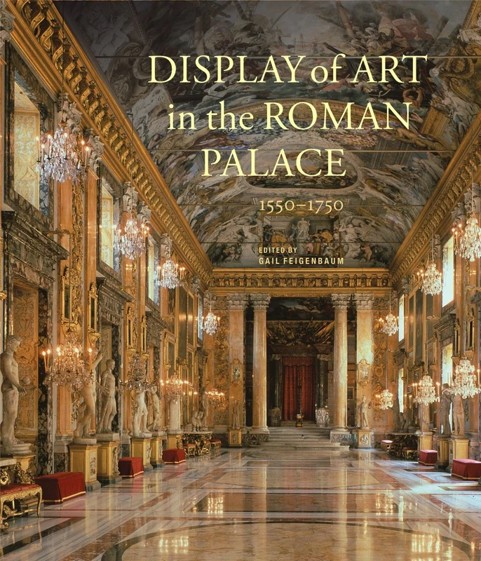Display of Art in the Roman Palace, 1550-1750 (Getty Publications –)