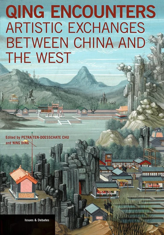 Qing Encounters - Artistic Exchanged Between China and the West (Issues & Debates (Paperback)) (Getty Publications – (Yale))