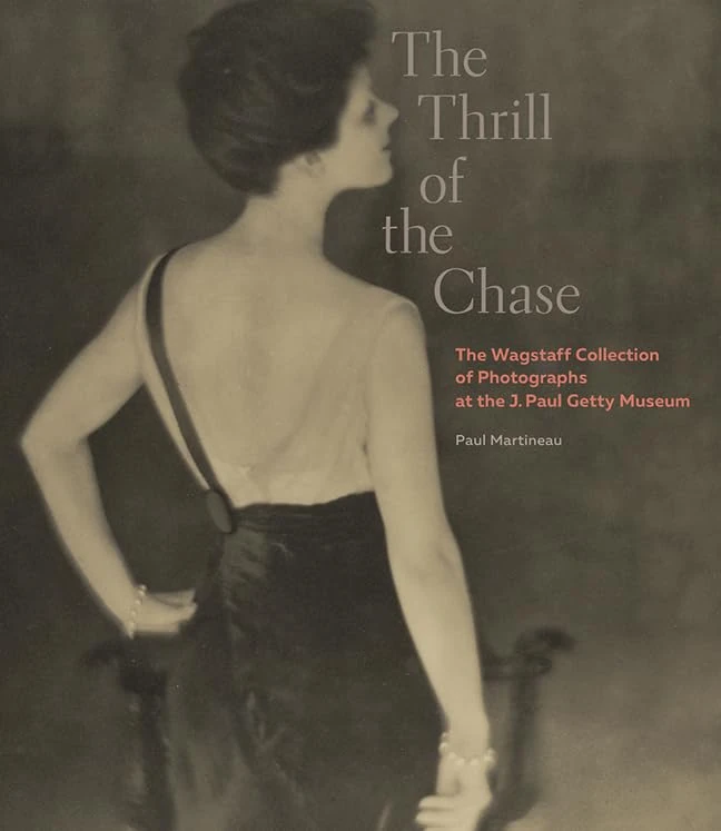 The Thrill of the Chase - The Wagstaff Collection of Photographs at the J. Paul Getty Museum (Getty Publications – (Yale))