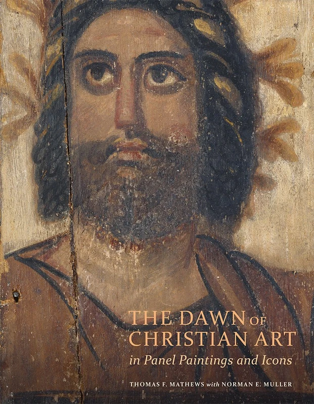 The Dawn of Christian Art – In Panel Painings and Icons (Getty Publications – (Yale))