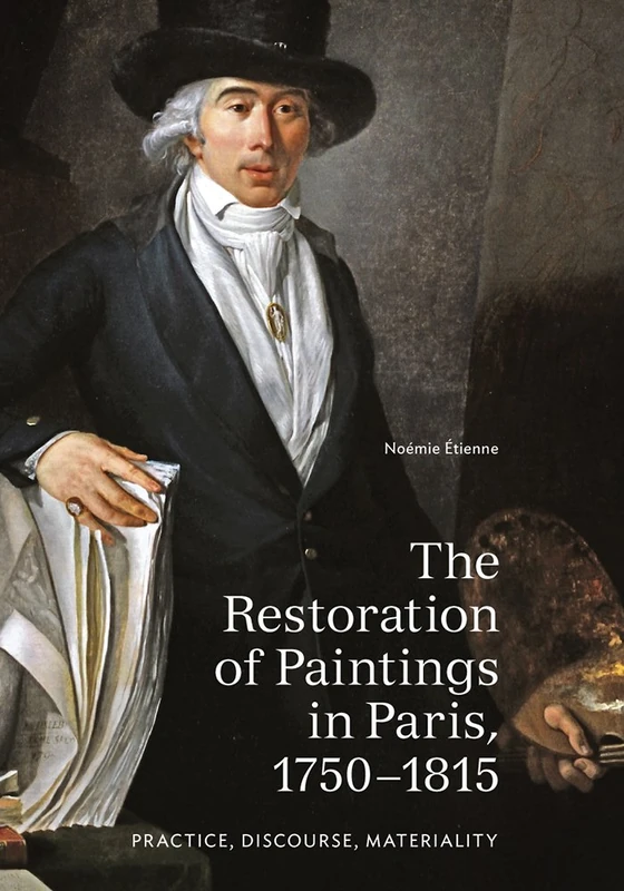 The Restoration of Paintings in Paris, 1750–1815: Practice, Discourse, Materiality (Getty Publications –)