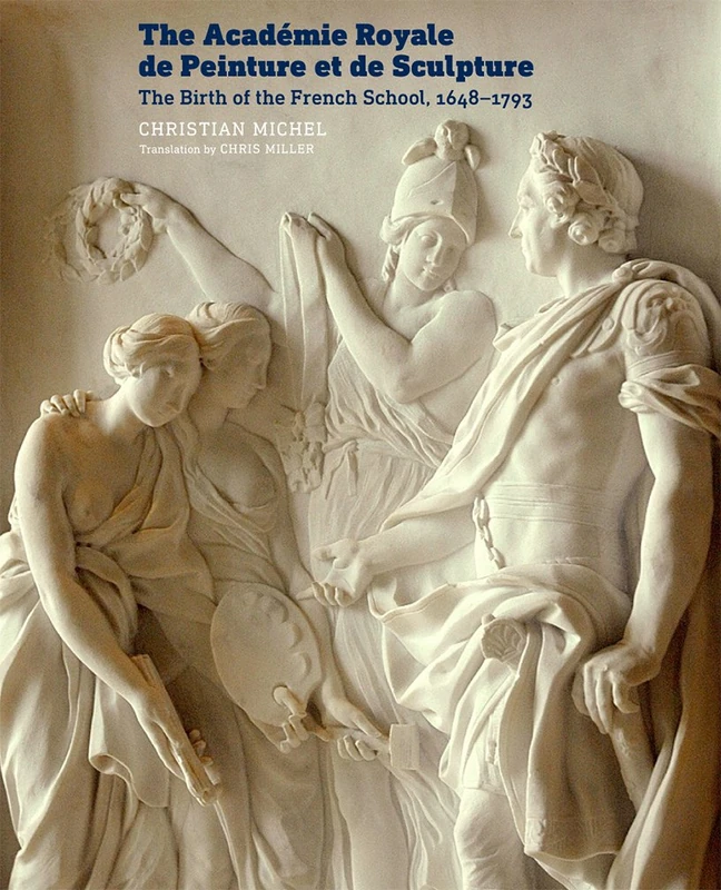 The Académie Royale de Peinture et de Sculpture – The Birth of the French School, 1648–1793 (Getty Publications – (Yale))