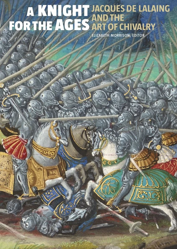 A Knight for the Ages – Jacques de Lalaing and the Art of Chivalry (Getty Publications – (Yale))