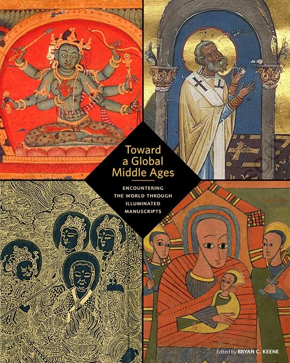 Toward a Global Middle Ages – Encountering the World through Illuminated Manuscripts (Getty Publications –)