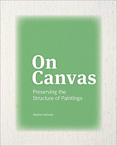 On Canvas – Preserving the Structure of Paintings (Getty Publications –)