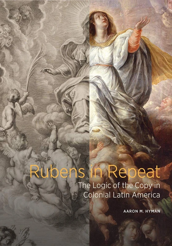 Rubens in Repeat - The Logic of the Copy in Colonial Latin America (Getty Publications -)