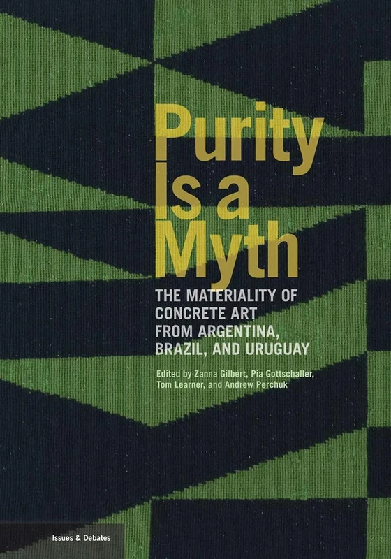 Purity is a Myth - The Materiality of Concrete Art from Argentina, Brazil, and Uruguay (Getty Publications - (Yale)) - Image 1