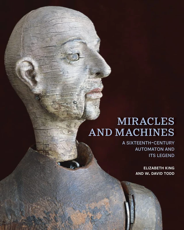 Miracles and Machines: A Sixteenth-Century Automaton and Its Legend - Image 1
