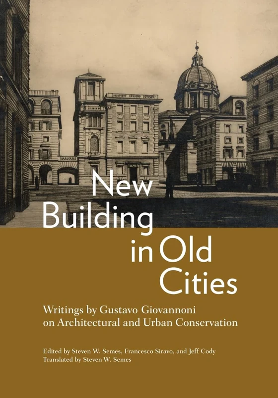 New Building in Old Cities: Writings by Gustavo Giovannoni on Architectural and Urban Conservation