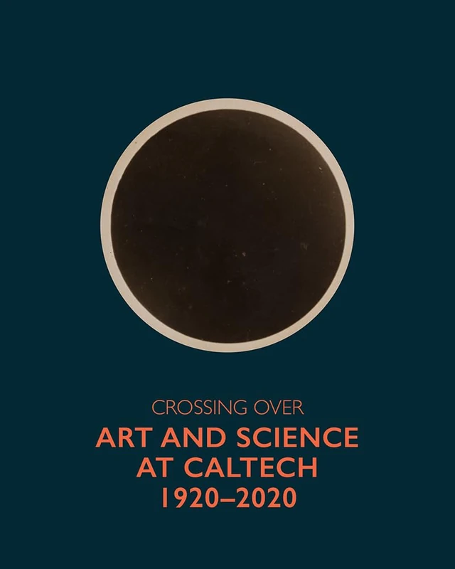 Crossing Over: Art and Science at Caltech, 1920-2020