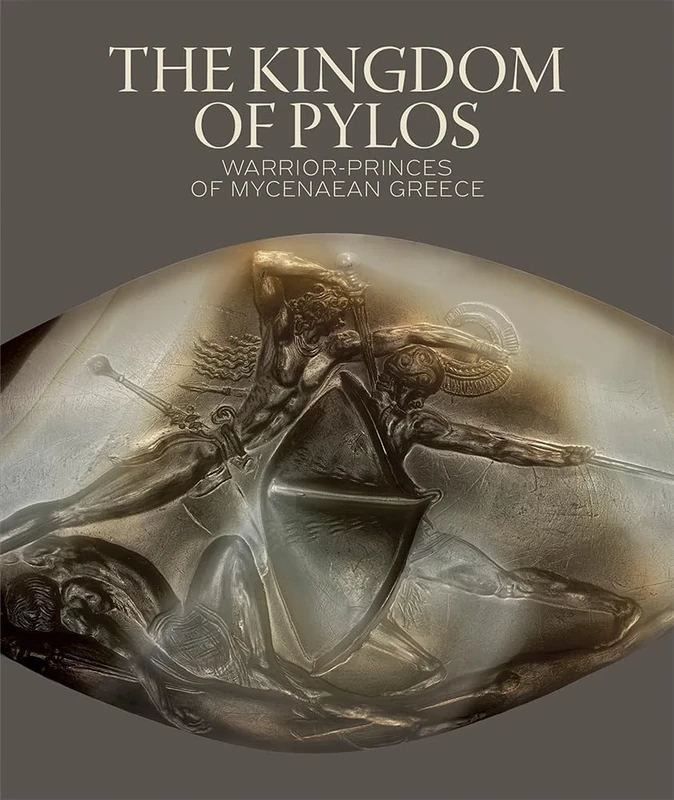 The Kingdom of Pylos: Warrior-Princes of Mycenaean Greece